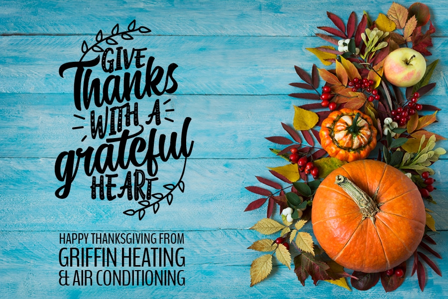 Happy thanksgiving from the Griffin Heating & Air Conditioning family.